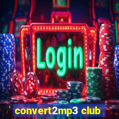 convert2mp3 club